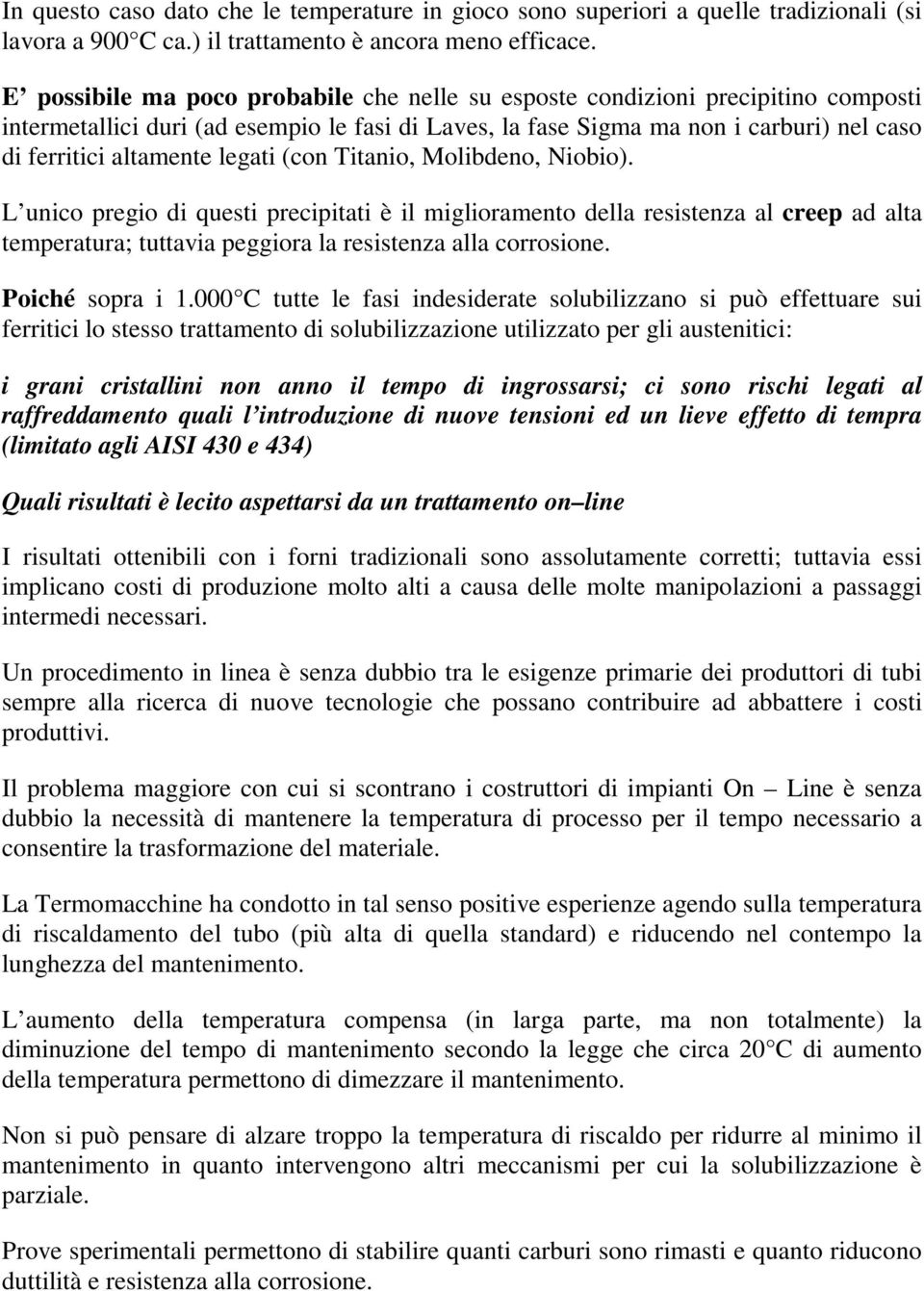 legati (con Titanio, Molibdeno, Niobio). L unico pregio di questi precipitati è il miglioramento della resistenza al creep ad alta temperatura; tuttavia peggiora la resistenza alla corrosione.