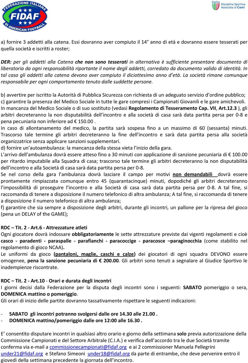 presentare documento di liberatoria da ogni responsabilità riportante il nome degli addetti, corredato da documento valido di identità.