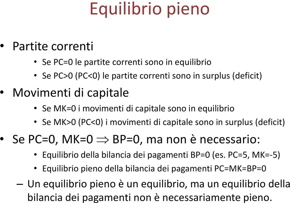 (deficit) Se PC=0, MK=0 BP=0, ma non è necessario: Equilibrio della bilancia dei pagamenti BP=0 (es.