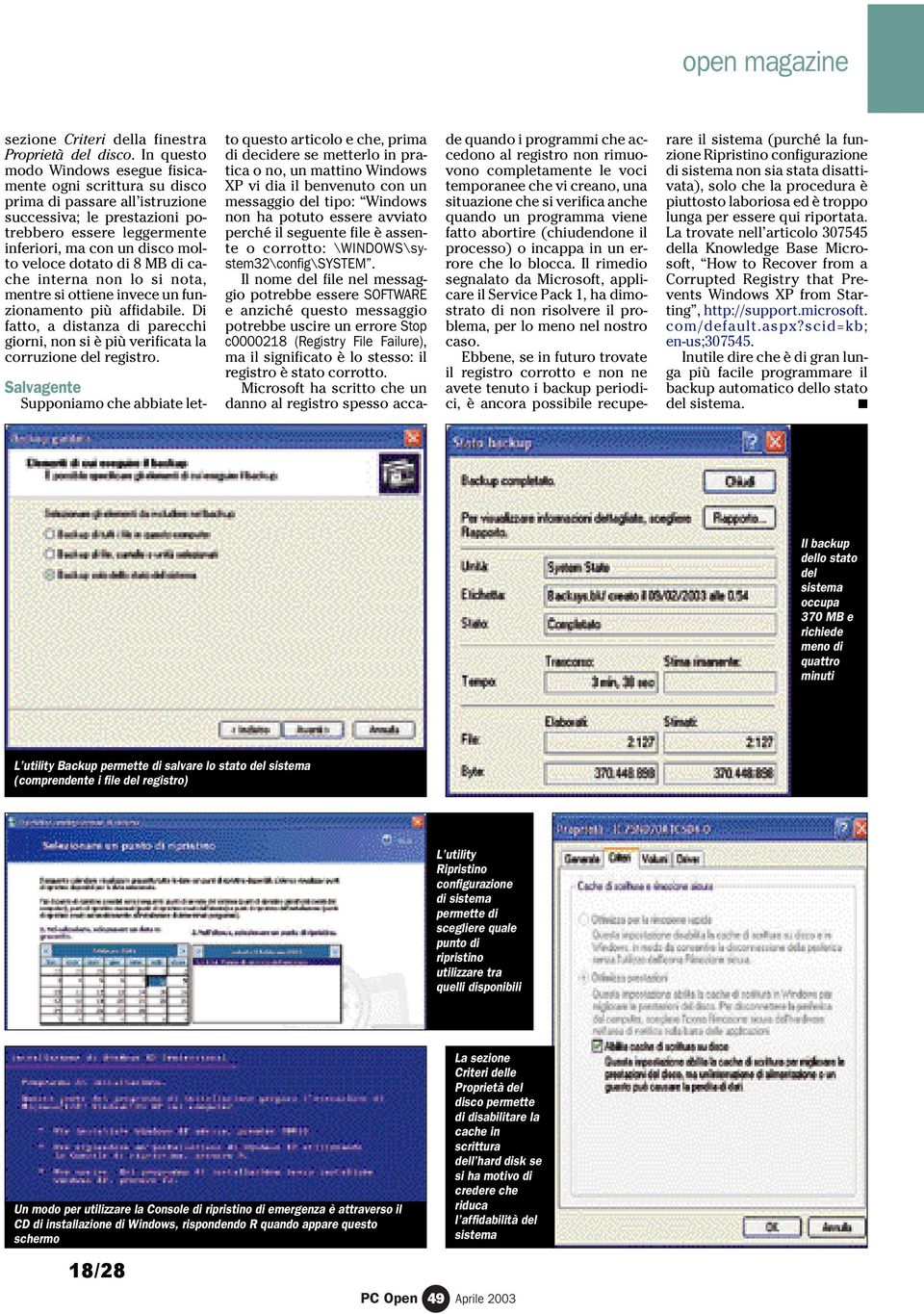 dotato di 8 MB di cache interna non lo si nota, mentre si ottiene invece un funzionamento più affidabile. Di fatto, a distanza di parecchi giorni, non si è più verificata la corruzione del registro.