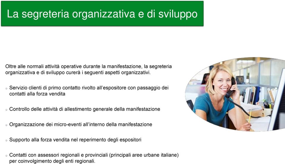 Servizio clienti di primo contatto rivolto all espositore con passaggio dei contatti alla forza vendita Controllo delle attività di allestimento generale