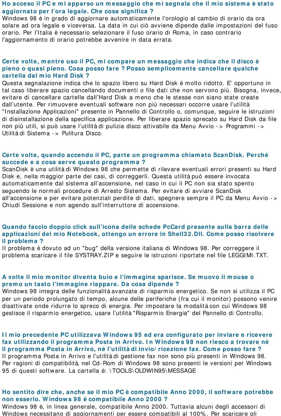 Per l Italia è necessario selezionare il fuso orario di Roma, in caso contrario l aggiornamento di orario potrebbe avvenire in data errata.