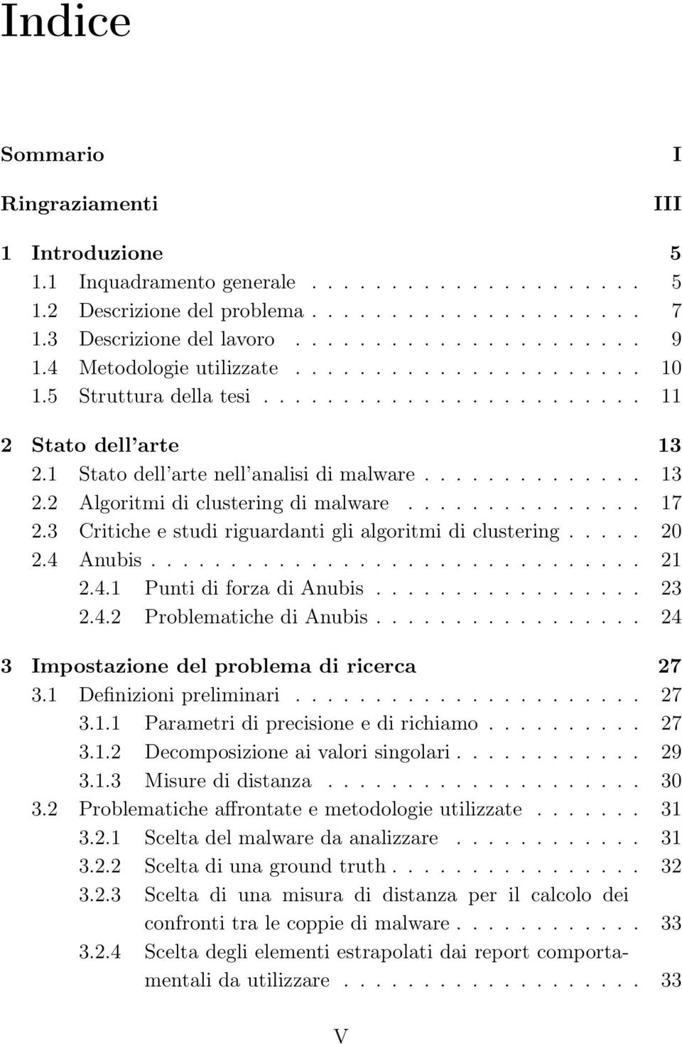 .............. 17 2.3 Critiche e studi riguardanti gli algoritmi di clustering..... 20 2.4 Anubis............................... 21 2.4.1 Punti di forza di Anubis................. 23 2.4.2 Problematiche di Anubis.