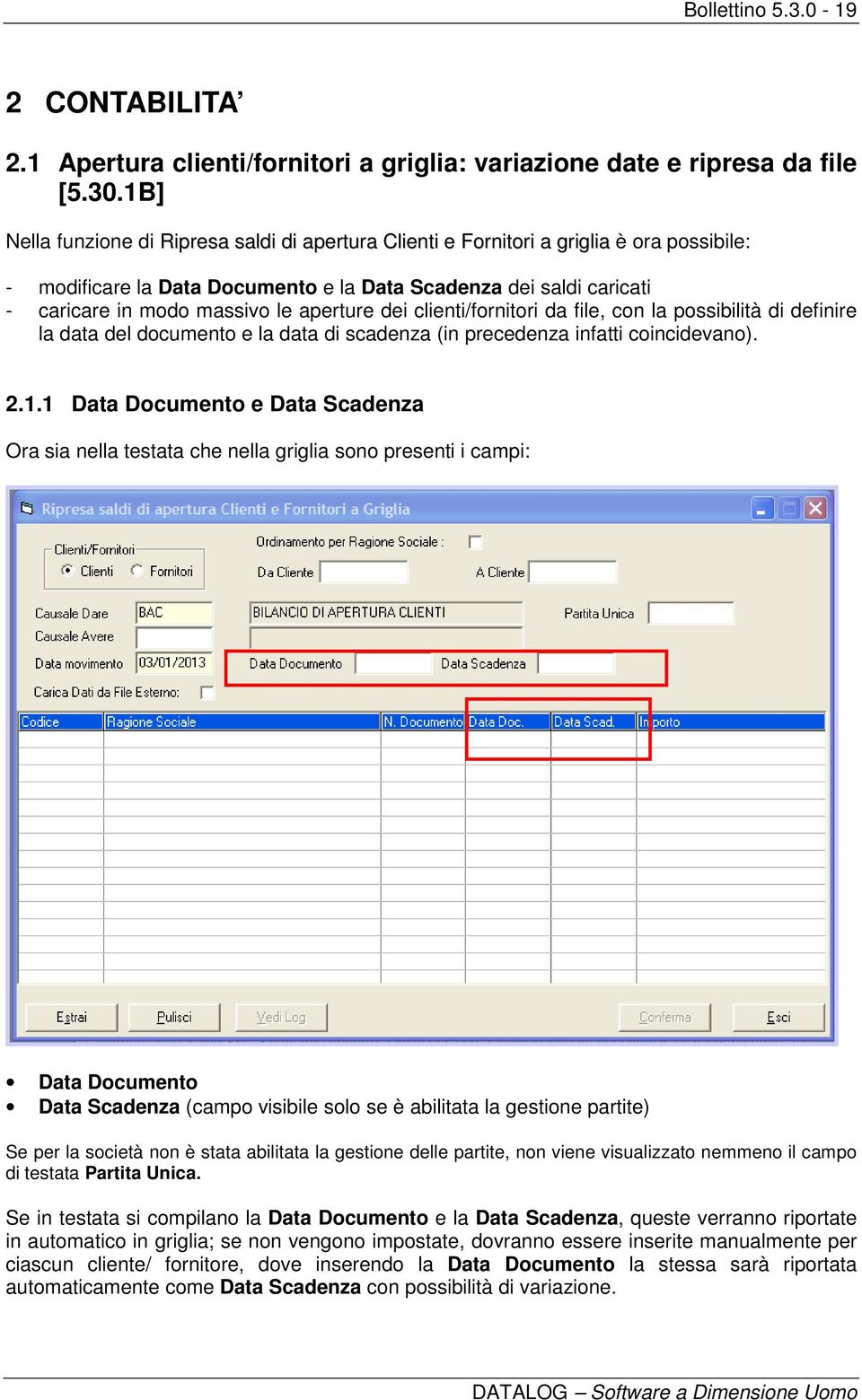 aperture dei clienti/fornitori da file, con la possibilità di definire la data del documento e la data di scadenza (in precedenza infatti coincidevano). 2.1.