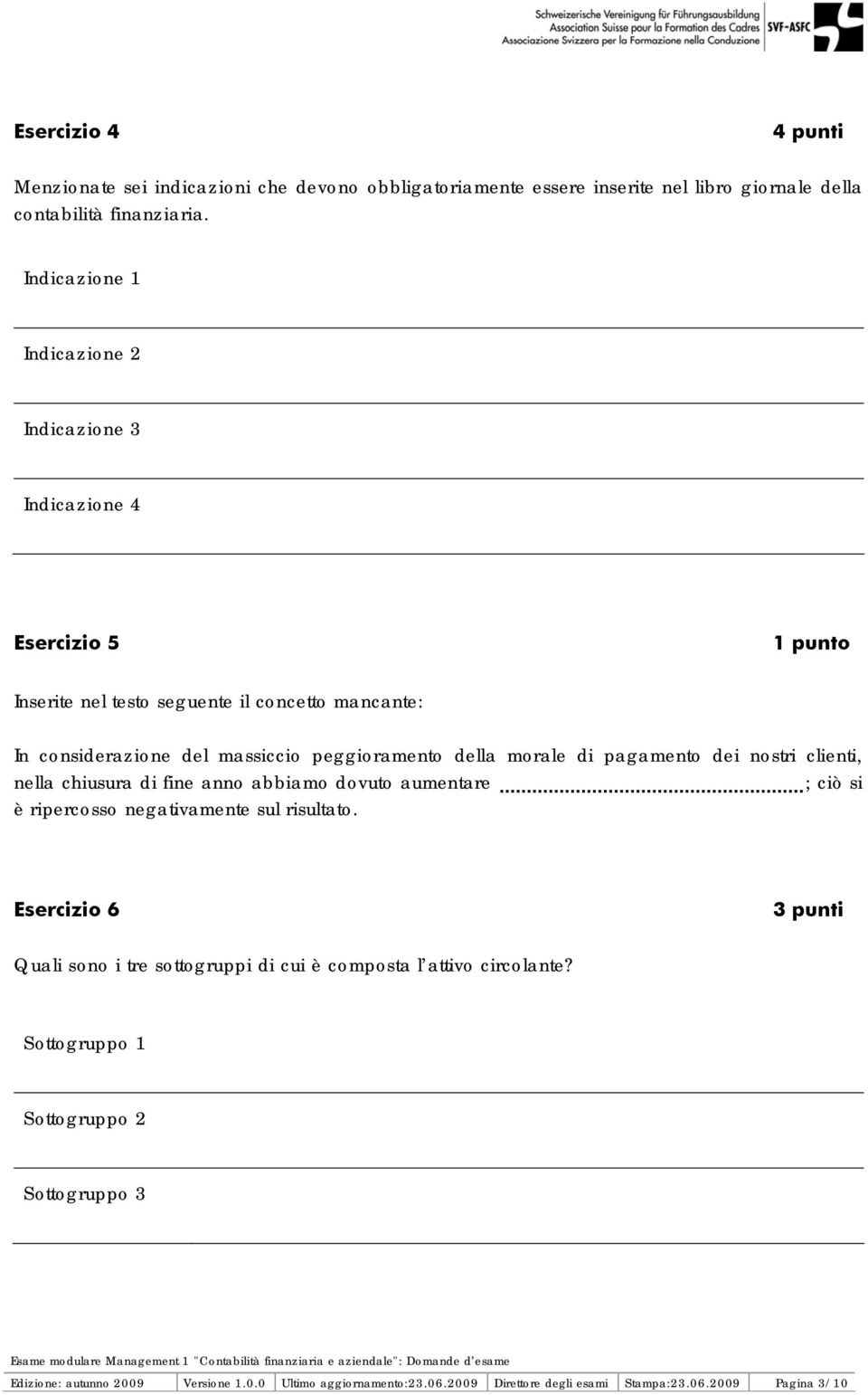 morale di pagamento dei nostri clienti, nella chiusura di fine anno abbiamo dovuto aumentare ; ciò si è ripercosso negativamente sul risultato.