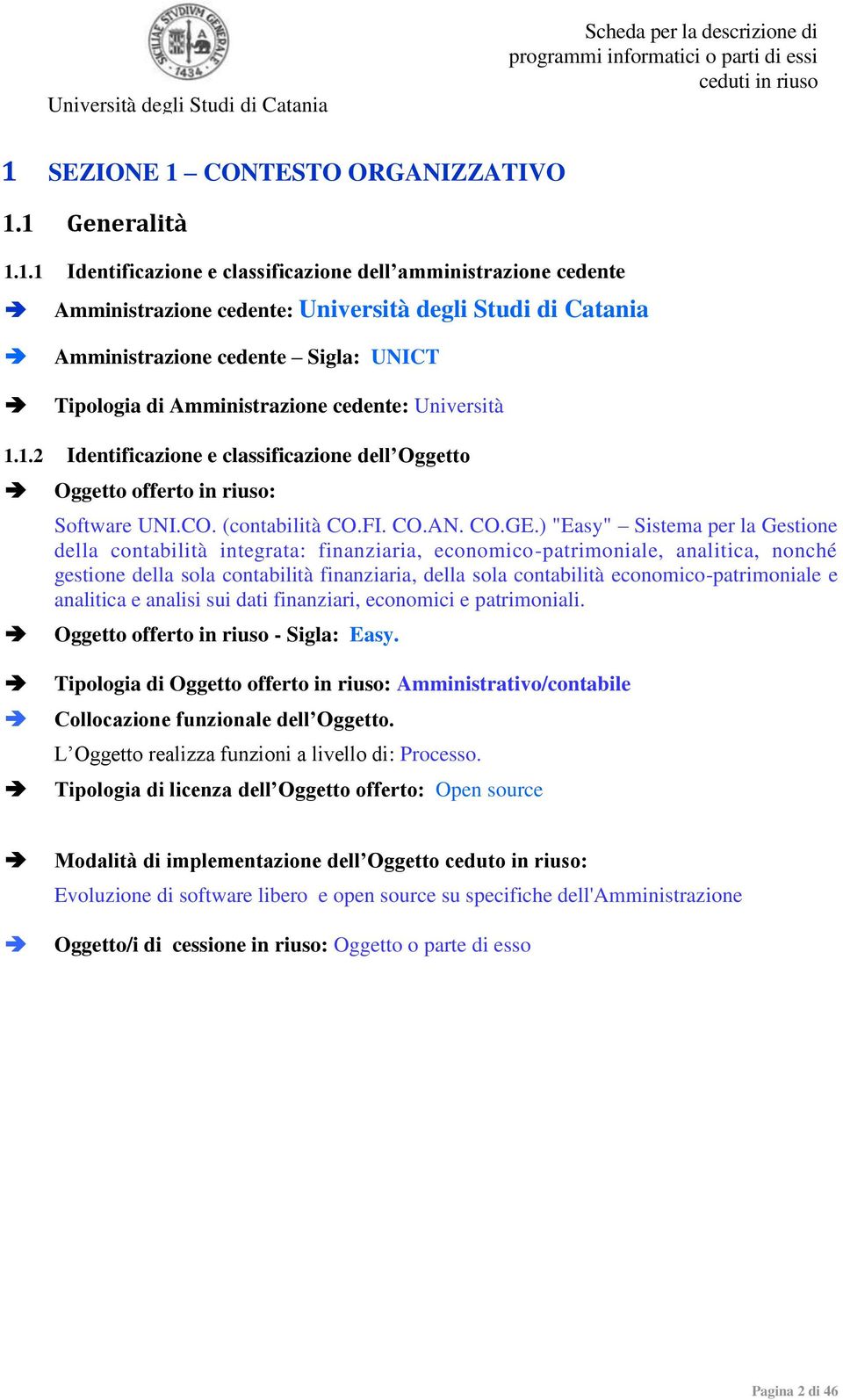 ) "Easy" Sistema per la Gestione della contabilità integrata: finanziaria, economico-patrimoniale, analitica, nonché gestione della sola contabilità finanziaria, della sola contabilità