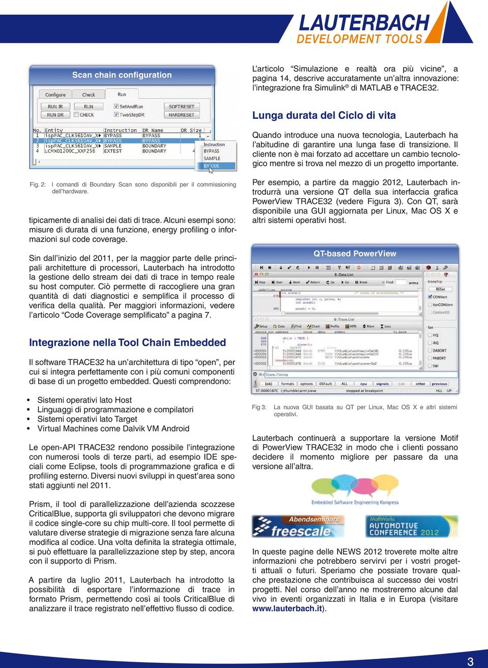 Il cliente non è mai forzato ad accettare un cambio tecnologico mentre si trova nel mezzo di un progetto importante. Fig.