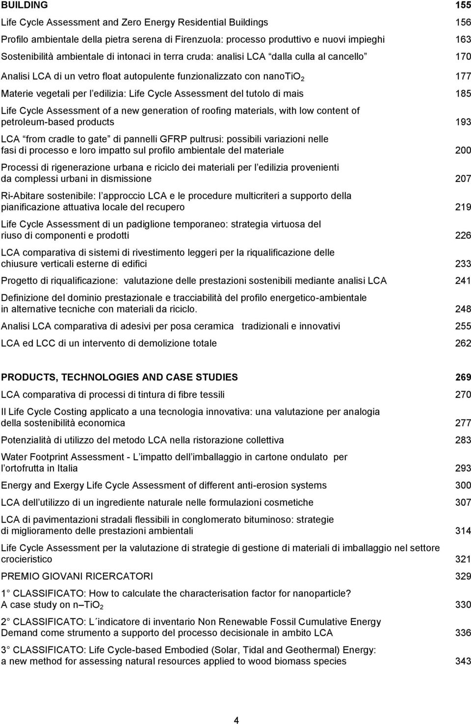 tutolo di mais 185 Life Cycle Assessment of a new generation of roofing materials, with low content of petroleum-based products 193 LCA from cradle to gate di pannelli GFRP pultrusi: possibili