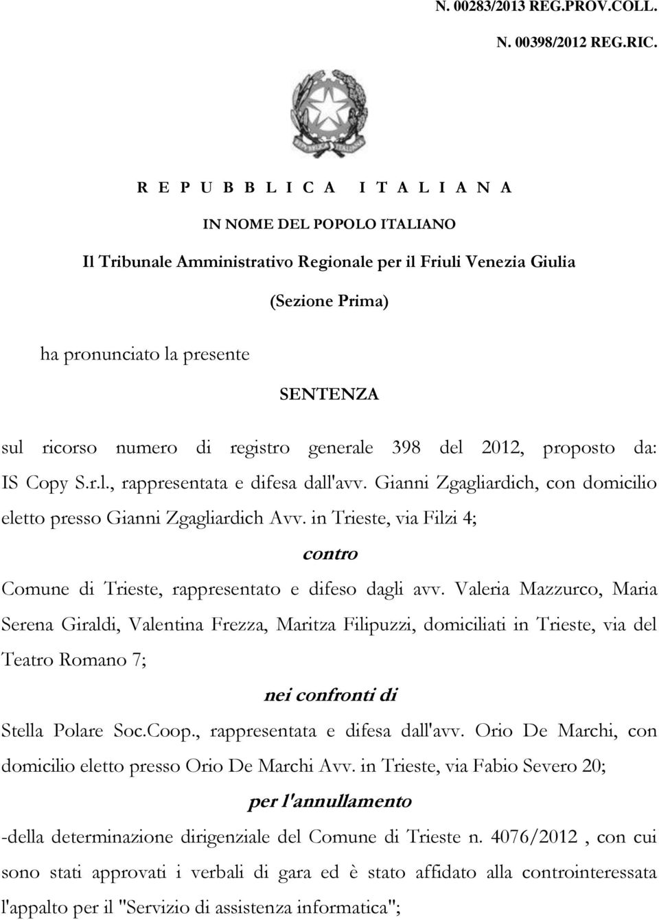 numero di registro generale 398 del 2012, proposto da: IS Copy S.r.l., rappresentata e difesa dall'avv. Gianni Zgagliardich, con domicilio eletto presso Gianni Zgagliardich Avv.