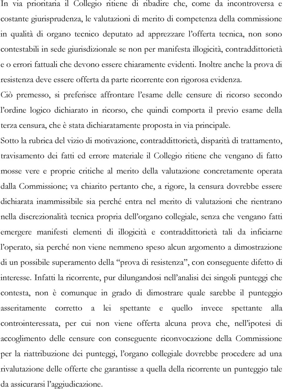 Inoltre anche la prova di resistenza deve essere offerta da parte ricorrente con rigorosa evidenza.