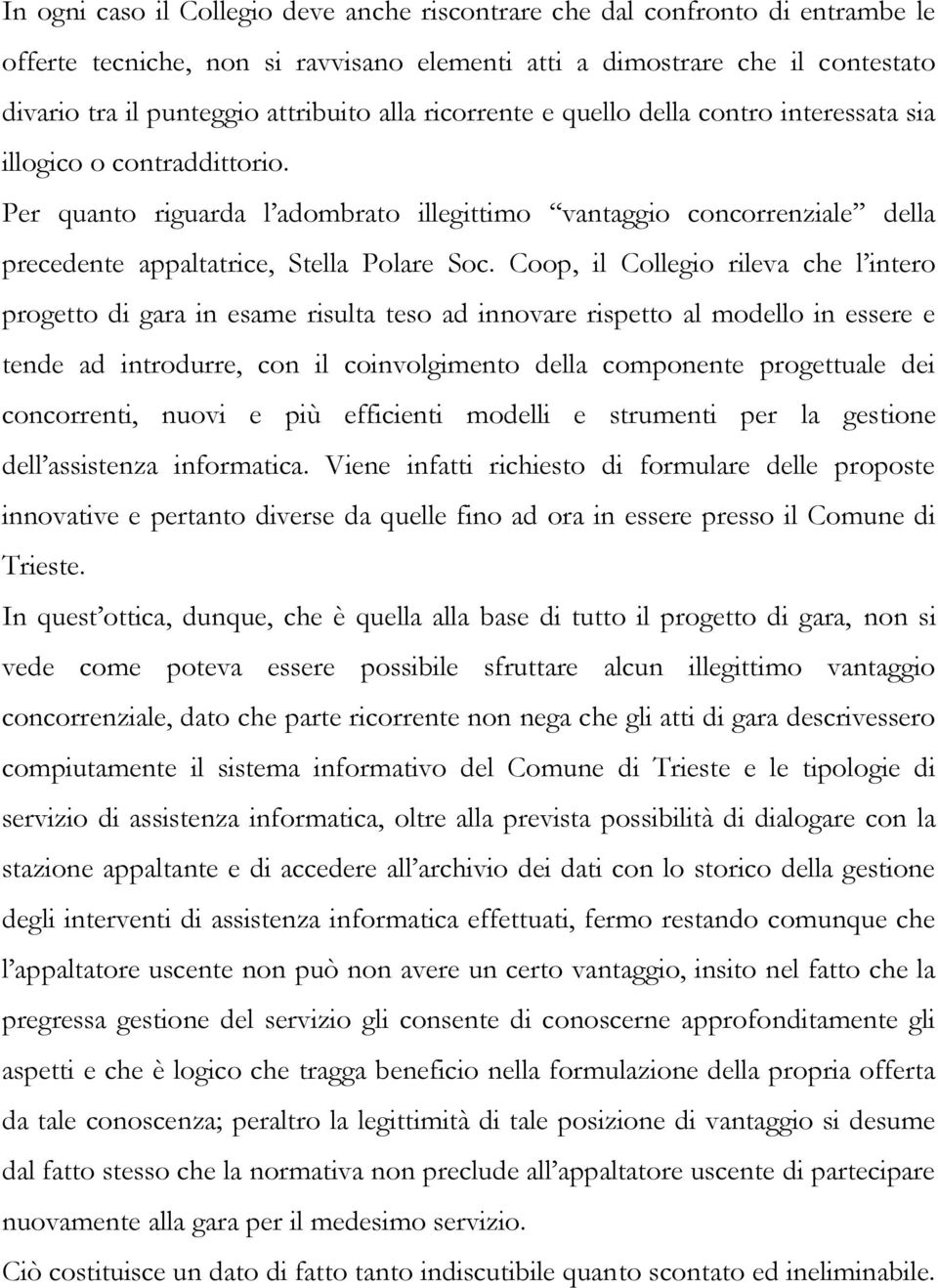 Coop, il Collegio rileva che l intero progetto di gara in esame risulta teso ad innovare rispetto al modello in essere e tende ad introdurre, con il coinvolgimento della componente progettuale dei