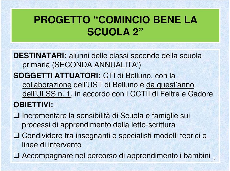 1, in accordo con i CCTII di Feltre e Cadore OBIETTIVI: Incrementare la sensibilità di Scuola e famiglie sui processi di