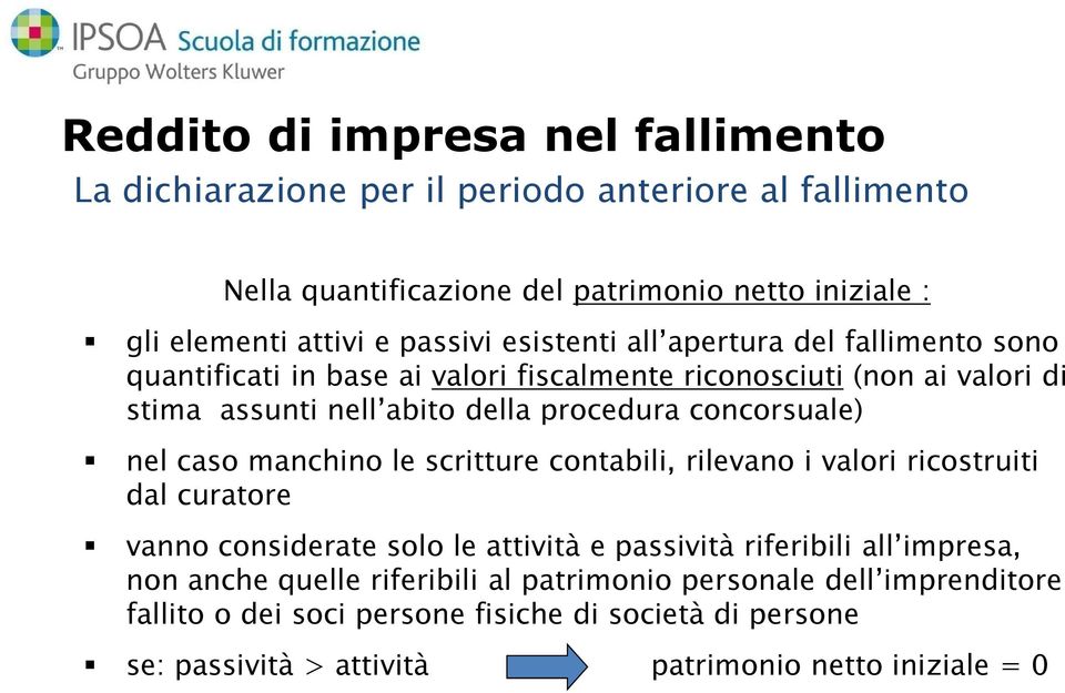 concorsuale) nel caso manchino le scritture contabili, rilevano i valori ricostruiti dal curatore vanno considerate solo le attività e passività riferibili all impresa,