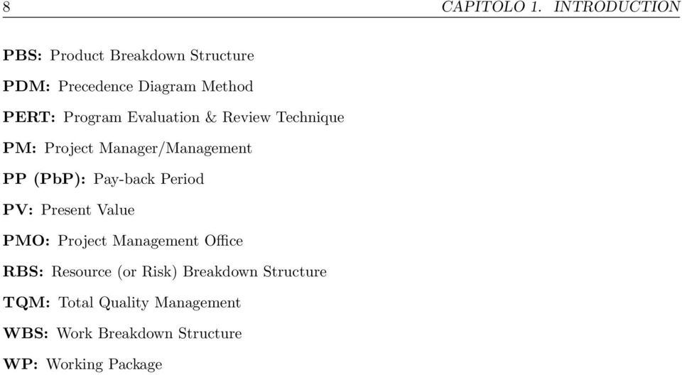 Evaluation & Review Technique PM: Project Manager/Management PP (PbP): Pay-back Period PV: