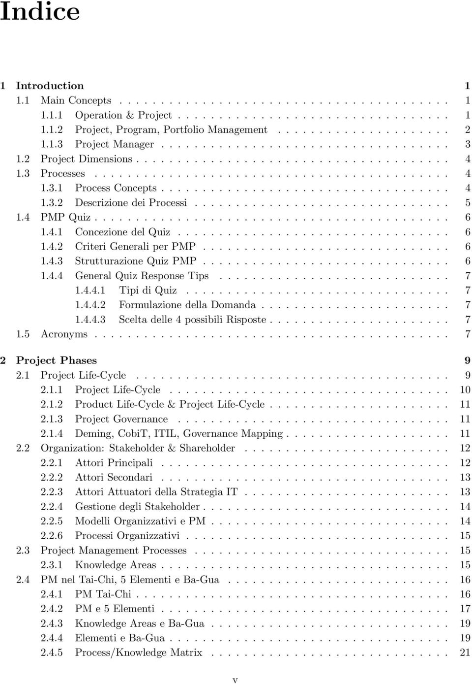 .................................. 4 1.3.2 Descrizione dei Processi............................... 5 1.4 PMP Quiz........................................... 6 1.4.1 Concezione del Quiz................................. 6 1.4.2 Criteri Generali per PMP.