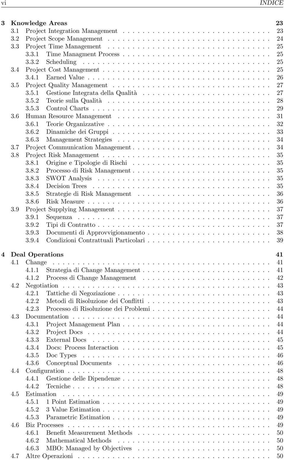 .................................... 26 3.5 Project Quality Management................................ 27 3.5.1 Gestione Integrata della Qualità.......................... 27 3.5.2 Teorie sulla Qualità.