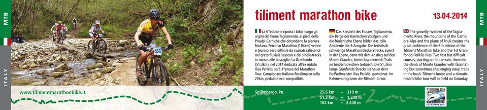 La Granfondo (51,3km), nel 2014 dedicata all ex iridato Ilias Periklis, sarà 1 prova del Marathon Tour. Campionato Italiano Paralimpico sulla 25km, pedalata eco-compatibile.