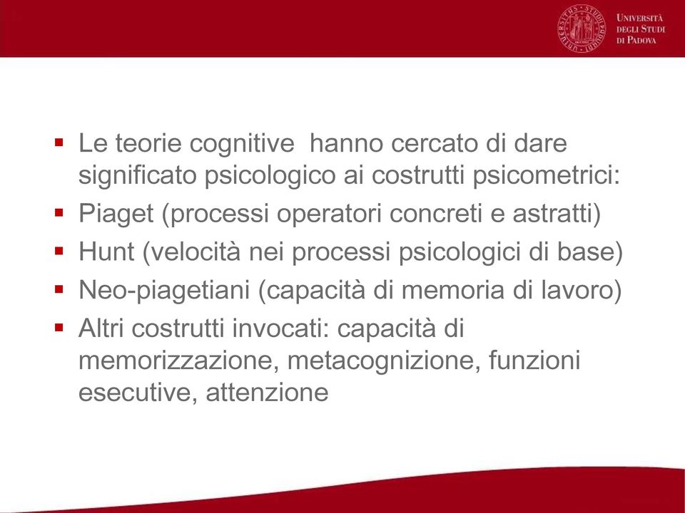 processi psicologici di base) Neo-piagetiani (capacità di memoria di lavoro) Altri