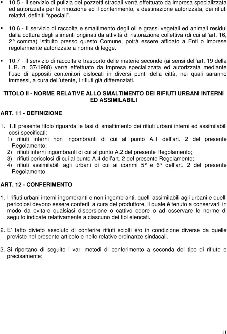 6 - Il servizio di raccolta e smaltimento degli oli e grassi vegetali ed animali residui dalla cottura degli alimenti originati da attività di ristorazione collettiva (di cui all art.