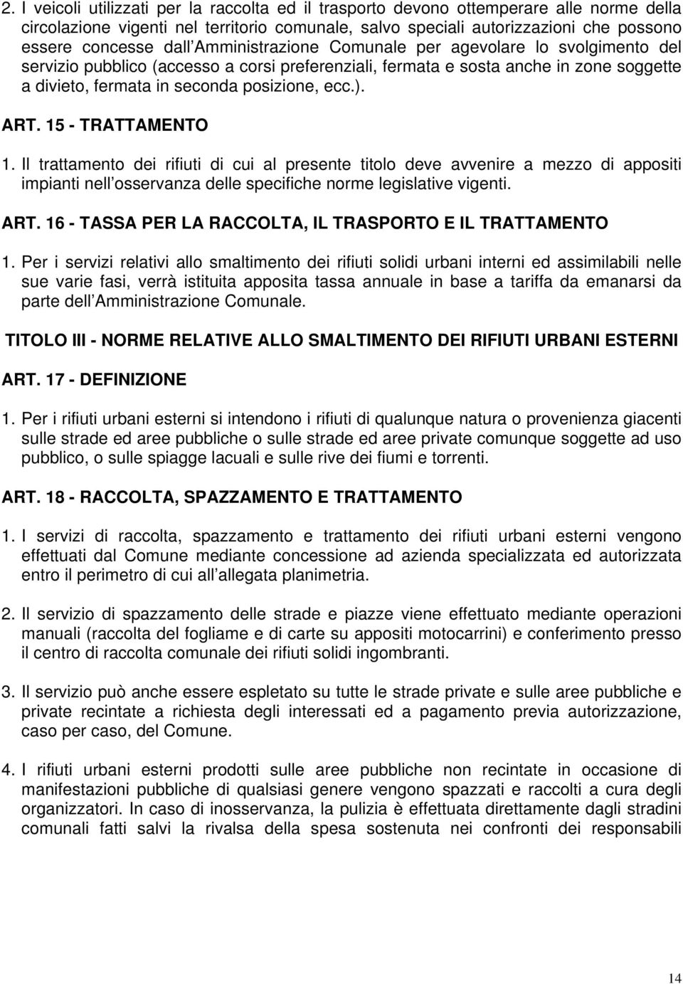 ART. 15 - TRATTAMENTO 1. Il trattamento dei rifiuti di cui al presente titolo deve avvenire a mezzo di appositi impianti nell osservanza delle specifiche norme legislative vigenti. ART.