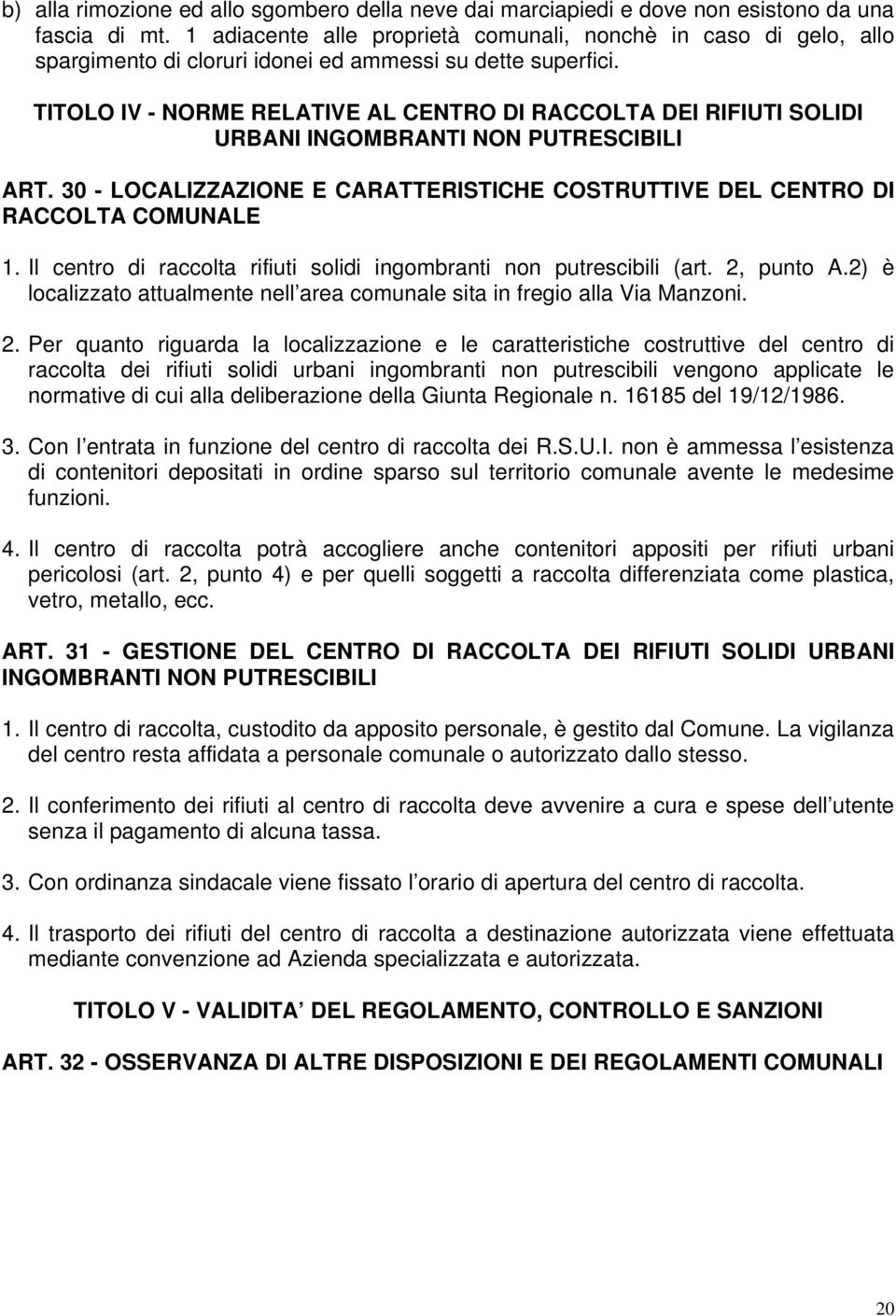 TITOLO IV - NORME RELATIVE AL CENTRO DI RACCOLTA DEI RIFIUTI SOLIDI URBANI INGOMBRANTI NON PUTRESCIBILI ART. 30 - LOCALIZZAZIONE E CARATTERISTICHE COSTRUTTIVE DEL CENTRO DI RACCOLTA COMUNALE 1.