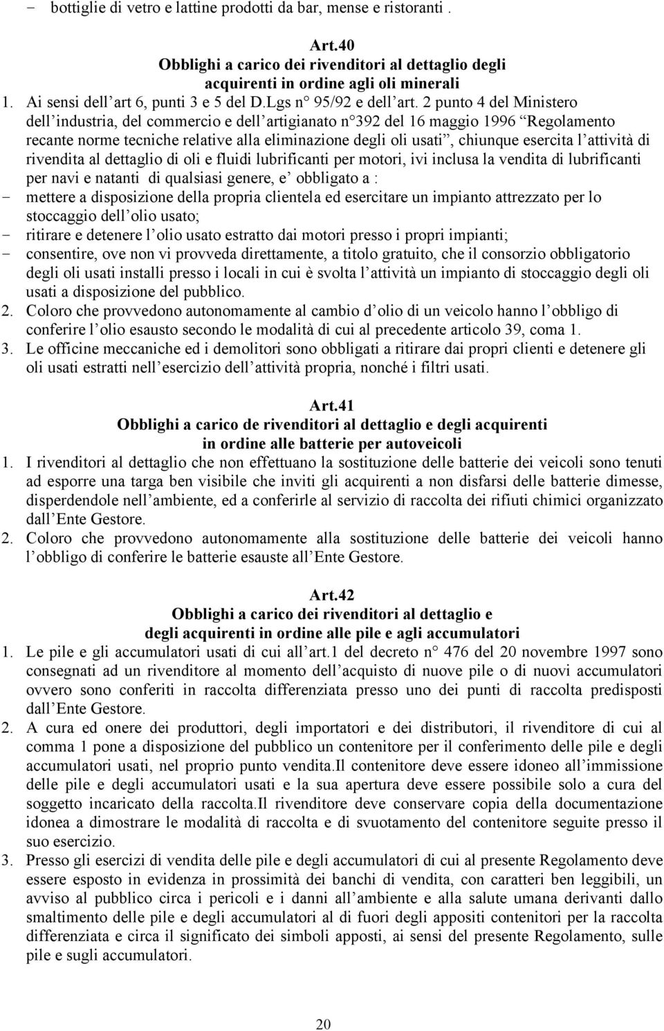 2 punto 4 del Ministero dell industria, del commercio e dell artigianato n 392 del 16 maggio 1996 Regolamento recante norme tecniche relative alla eliminazione degli oli usati, chiunque esercita l