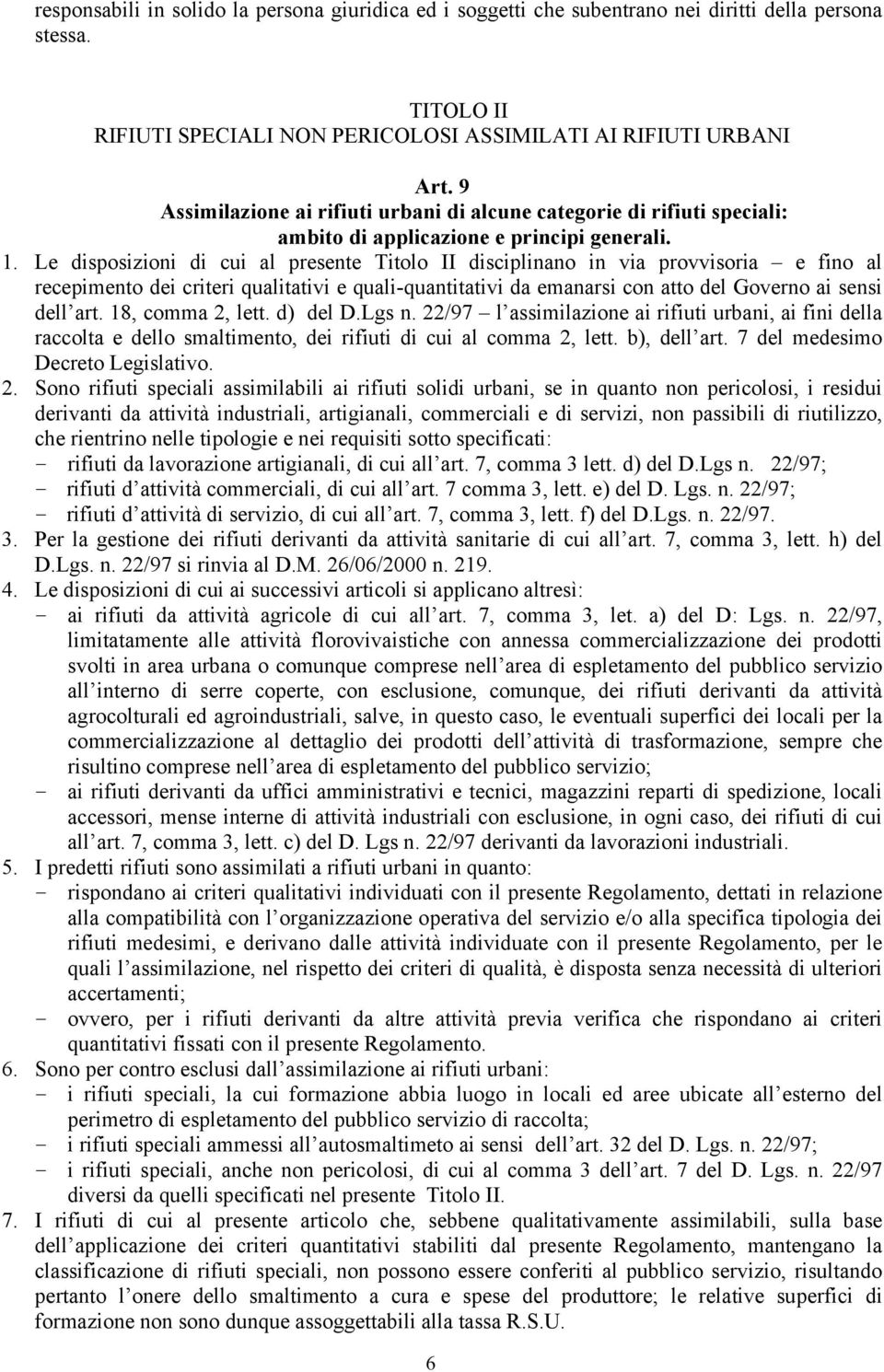 Le disposizioni di cui al presente Titolo II disciplinano in via provvisoria e fino al recepimento dei criteri qualitativi e quali-quantitativi da emanarsi con atto del Governo ai sensi dell art.