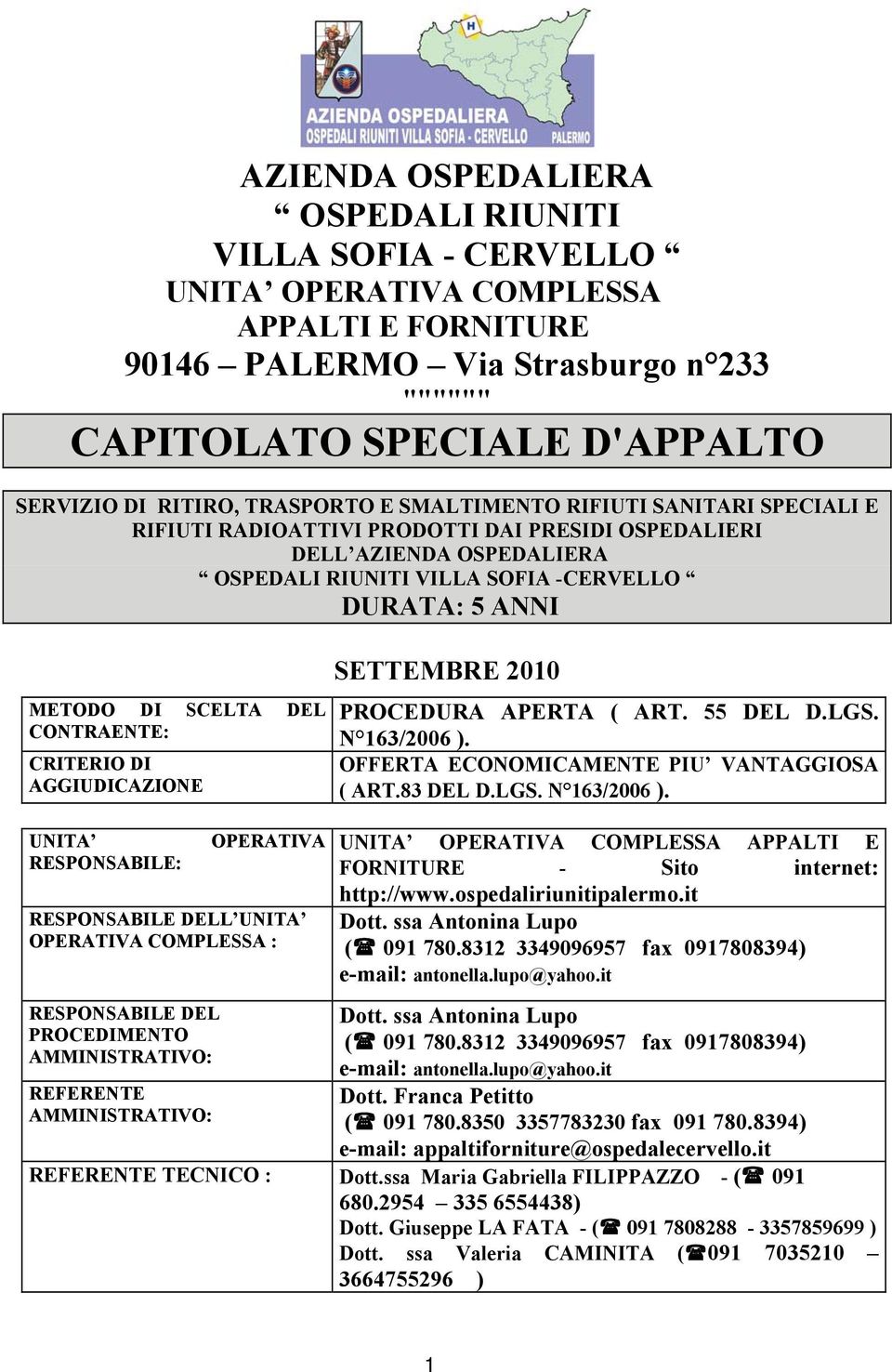 SCELTA DEL CONTRAENTE: CRITERIO DI AGGIUDICAZIONE SETTEMBRE 2010 PROCEDURA APERTA ( ART. 55 DEL D.LGS. N 163/2006 ).