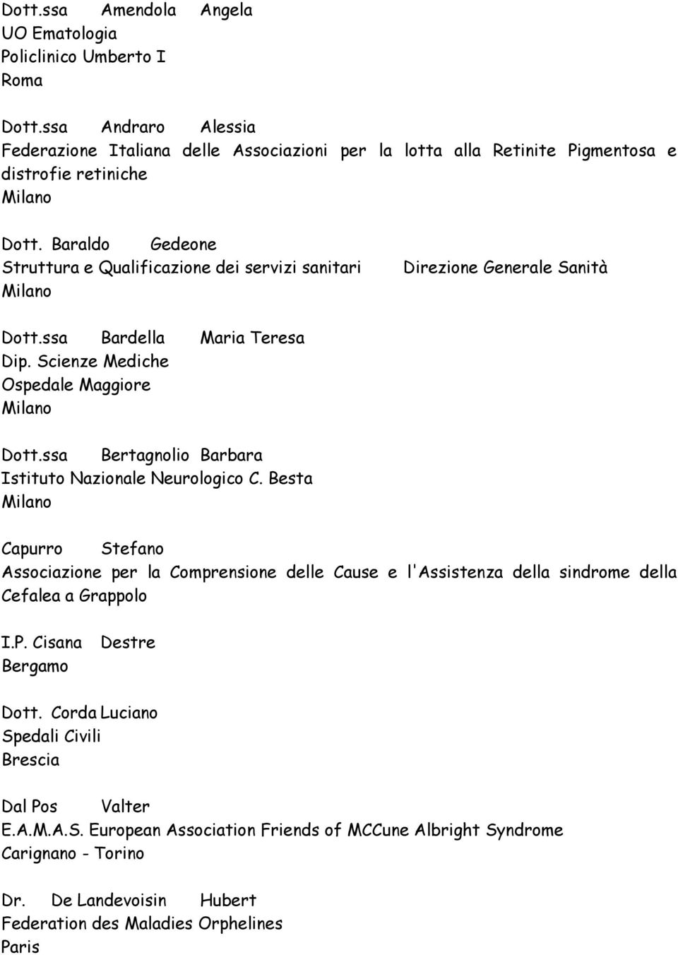 Baraldo Gedeone Struttura e Qualificazione dei servizi sanitari Direzione Generale Sanità Dott.ssa Bardella Maria Teresa Dip. Scienze Mediche Ospedale Maggiore Dott.