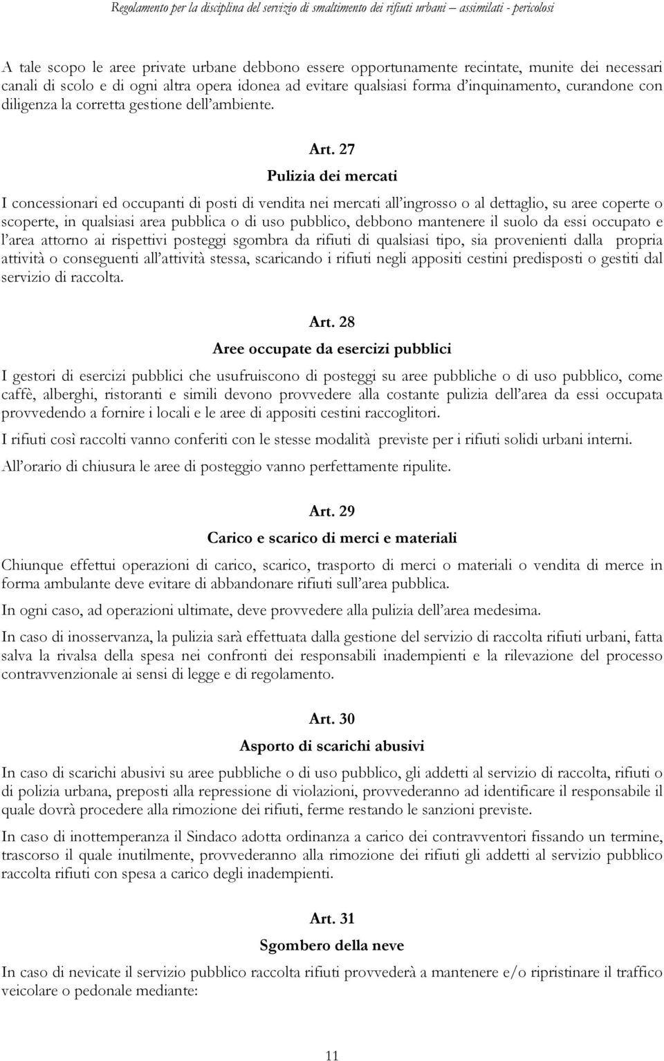 27 Pulizia dei mercati I concessionari ed occupanti di posti di vendita nei mercati all ingrosso o al dettaglio, su aree coperte o scoperte, in qualsiasi area pubblica o di uso pubblico, debbono