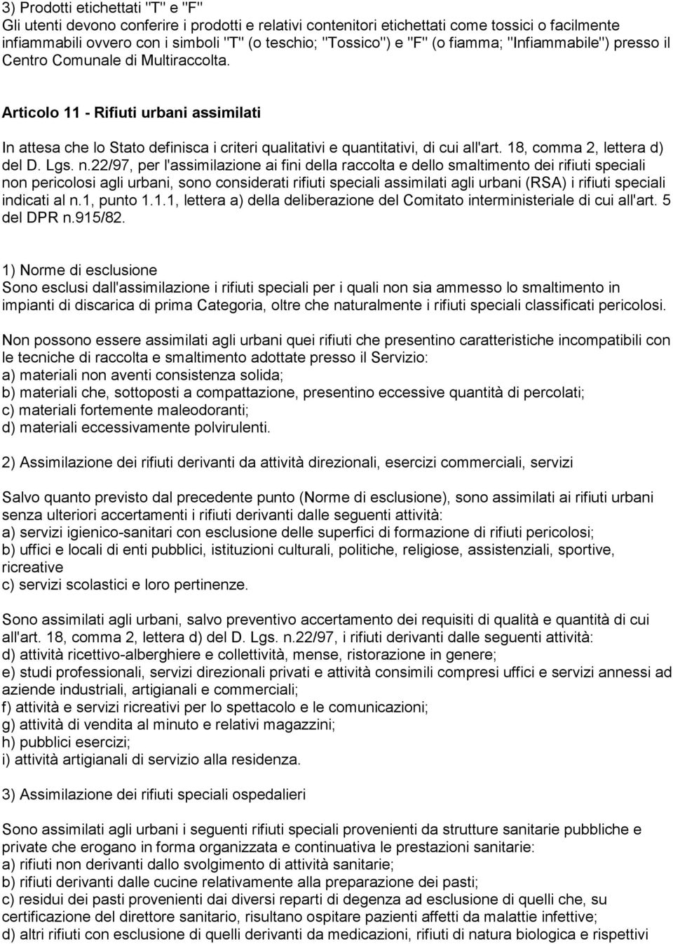 Articolo 11 - Rifiuti urbani assimilati In attesa che lo Stato definisca i criteri qualitativi e quantitativi, di cui all'art. 18, comma 2, lettera d) del D. Lgs. n.