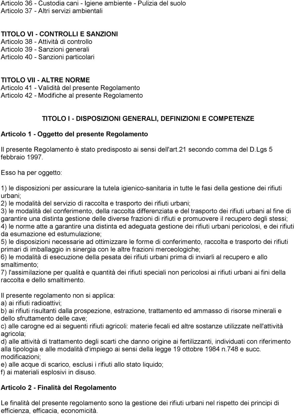 DEFINIZIONI E COMPETENZE Articolo 1 - Oggetto del presente Regolamento Il presente Regolamento è stato predisposto ai sensi dell'art.21 secondo comma del D.Lgs 5 febbraio 1997.