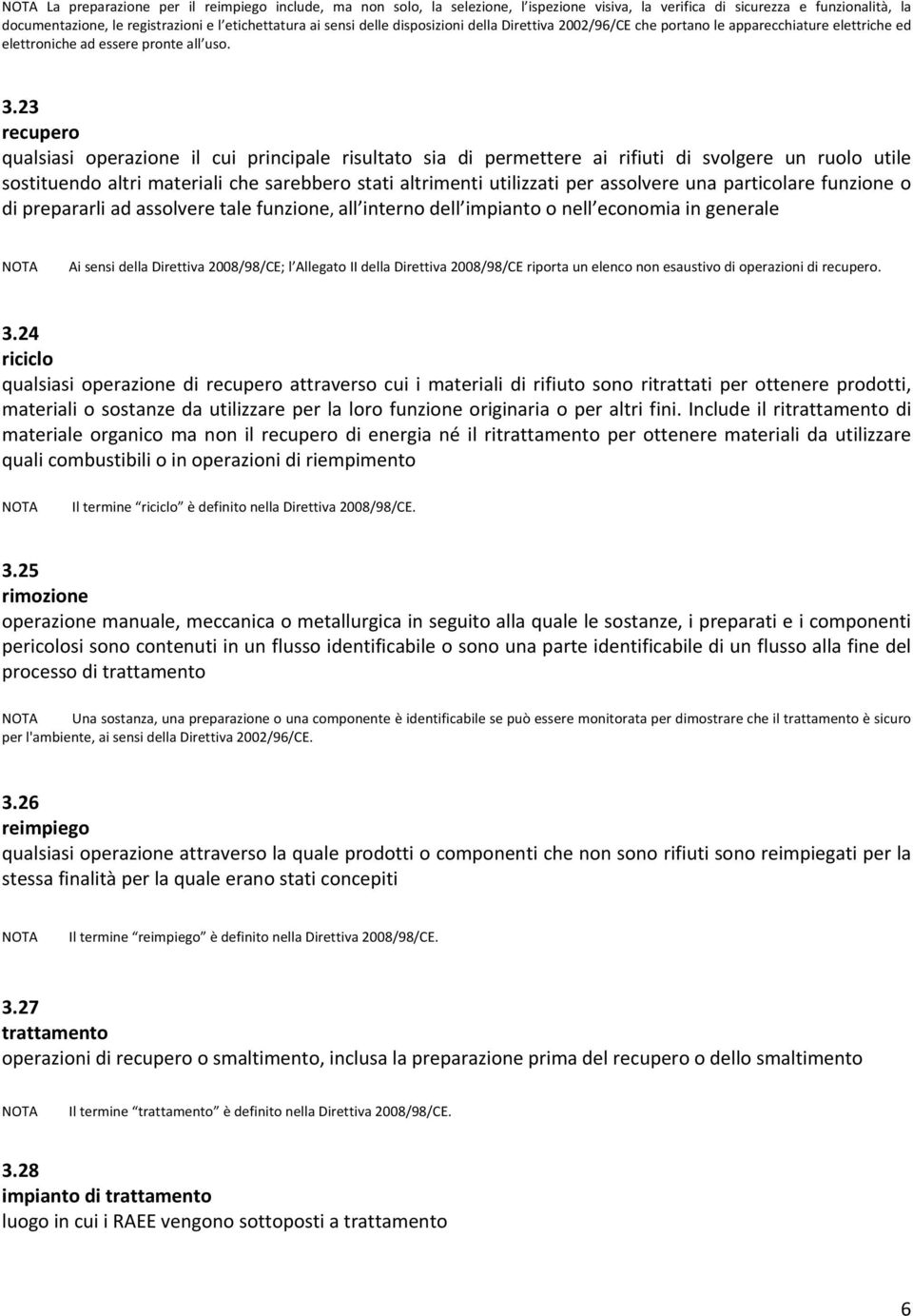 23 recupero qualsiasi operazione il cui principale risultato sia di permettere ai rifiuti di svolgere un ruolo utile sostituendo altri materiali che sarebbero stati altrimenti utilizzati per