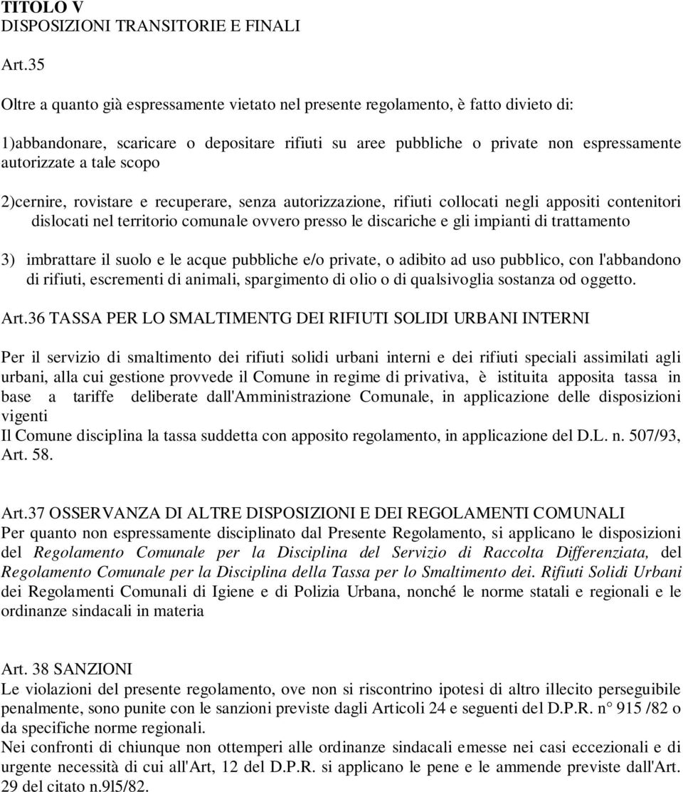 tale scopo 2)cernire, rovistare e recuperare, senza autorizzazione, rifiuti collocati negli appositi contenitori dislocati nel territorio comunale ovvero presso le discariche e gli impianti di