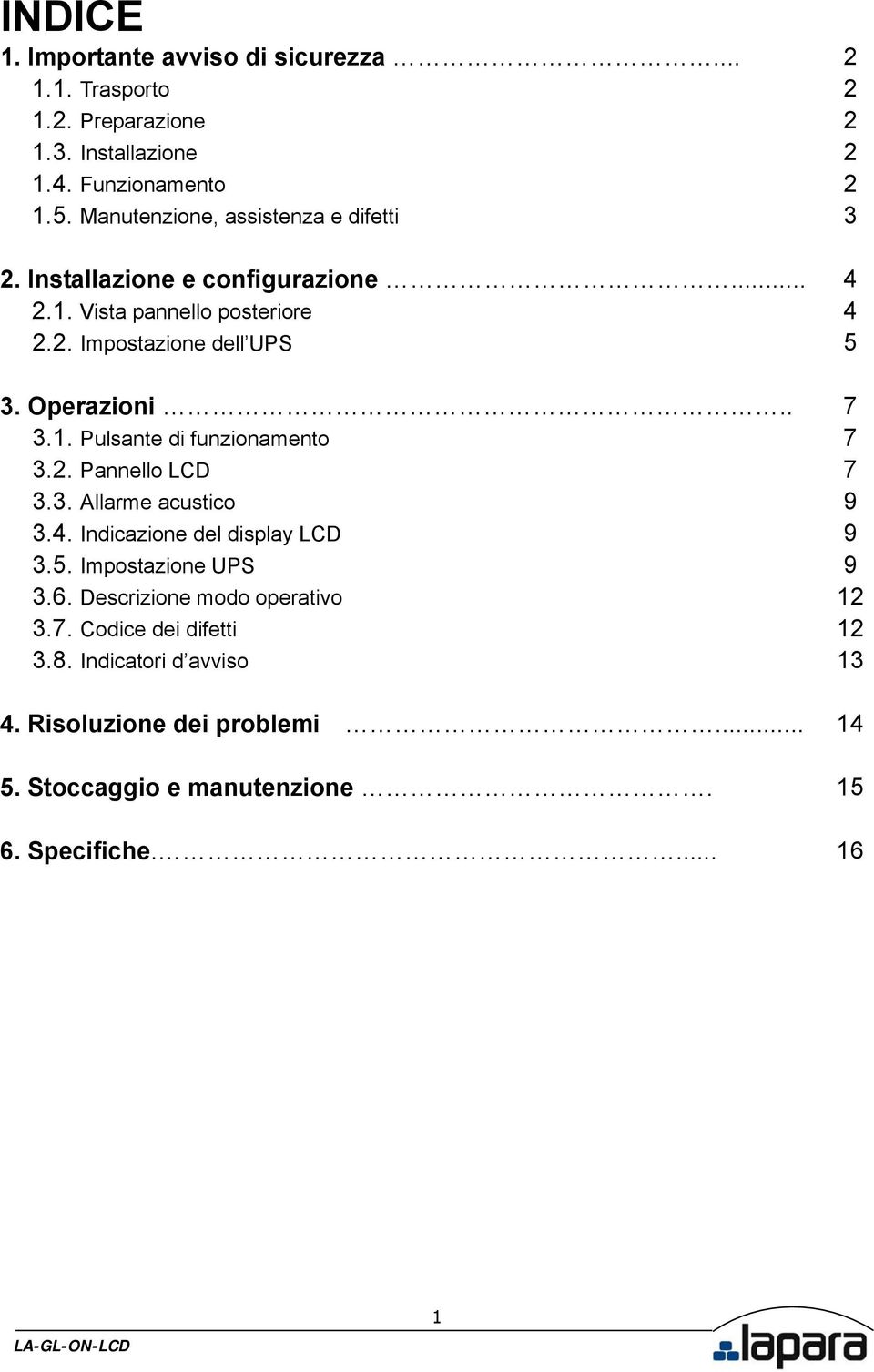 1. Pulsante di funzionamento 7 3.2. Pannello LCD 7 3.3. Allarme acustico 9 3.4. Indicazione del display LCD 9 3.5. UPS 9 3.6.