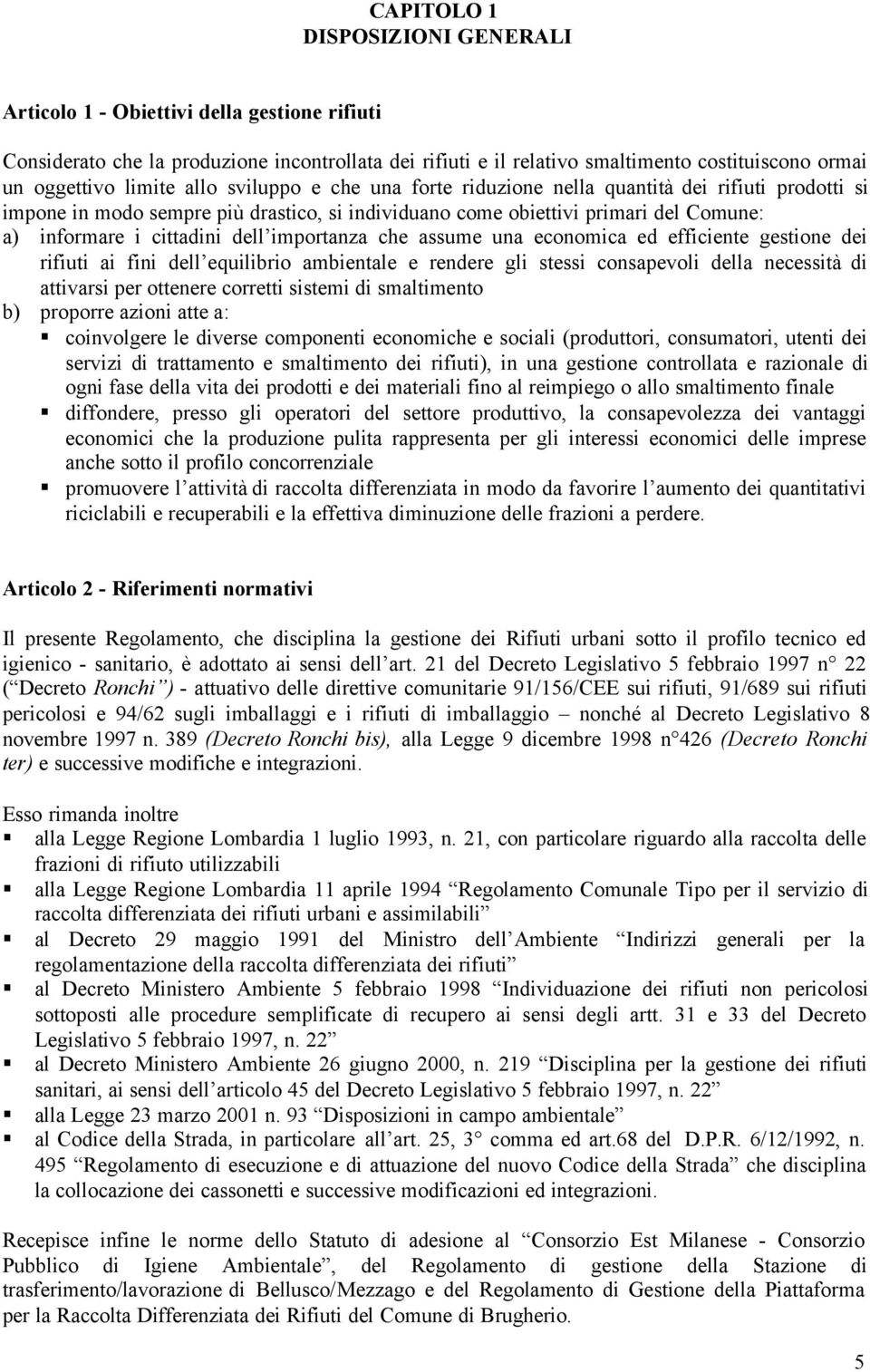 un economic ed efficiente gestione dei rifiuti i fini dell equilibrio mbientle e rendere gli stessi conspevoli dell necessità di ttivrsi per ottenere corretti sistemi di smltimento b) proporre zioni