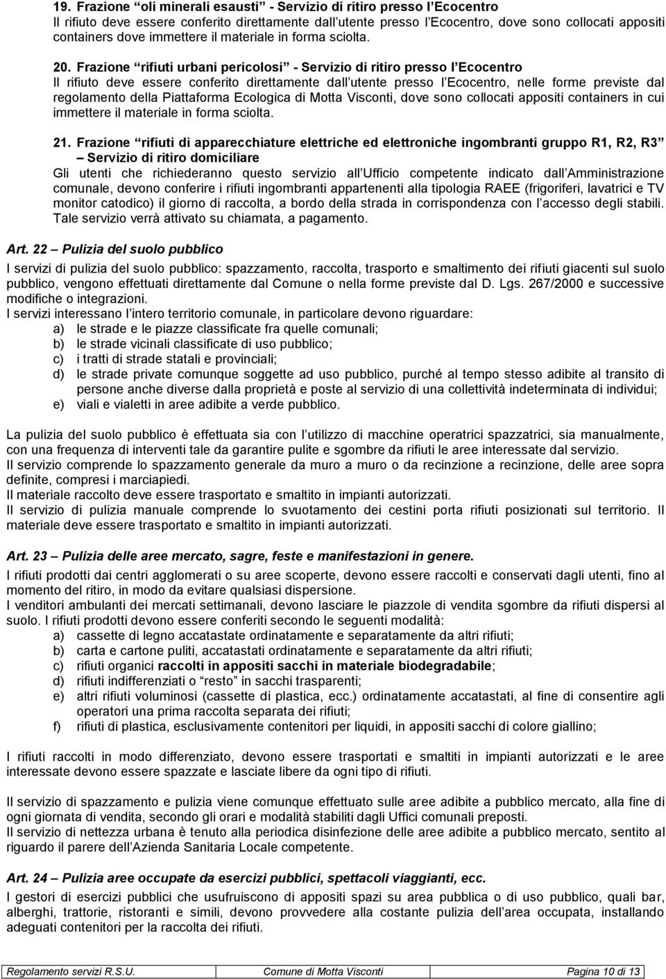 Piattaforma Ecologica di Motta Visconti, dove sono collocati appositi containers in cui immettere il materiale in forma sciolta. 21.