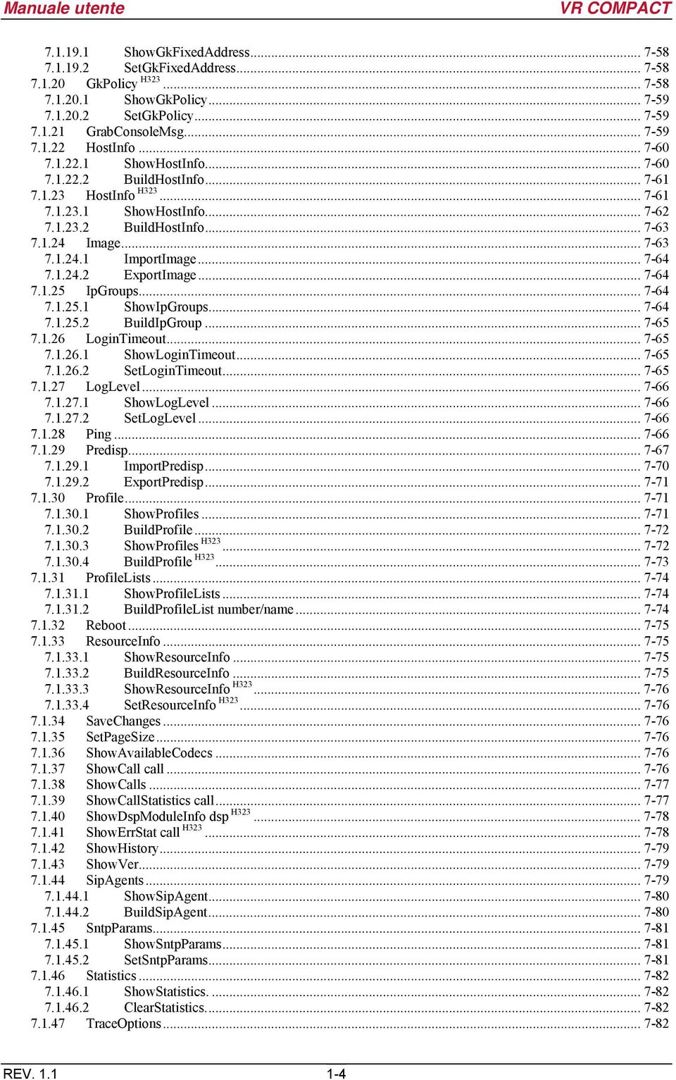 .. 7-64 7.1.24.2 ExportImage... 7-64 7.1.25 IpGroups... 7-64 7.1.25.1 ShowIpGroups... 7-64 7.1.25.2 BuildIpGroup... 7-65 7.1.26 LoginTimeout... 7-65 7.1.26.1 ShowLoginTimeout... 7-65 7.1.26.2 SetLoginTimeout.