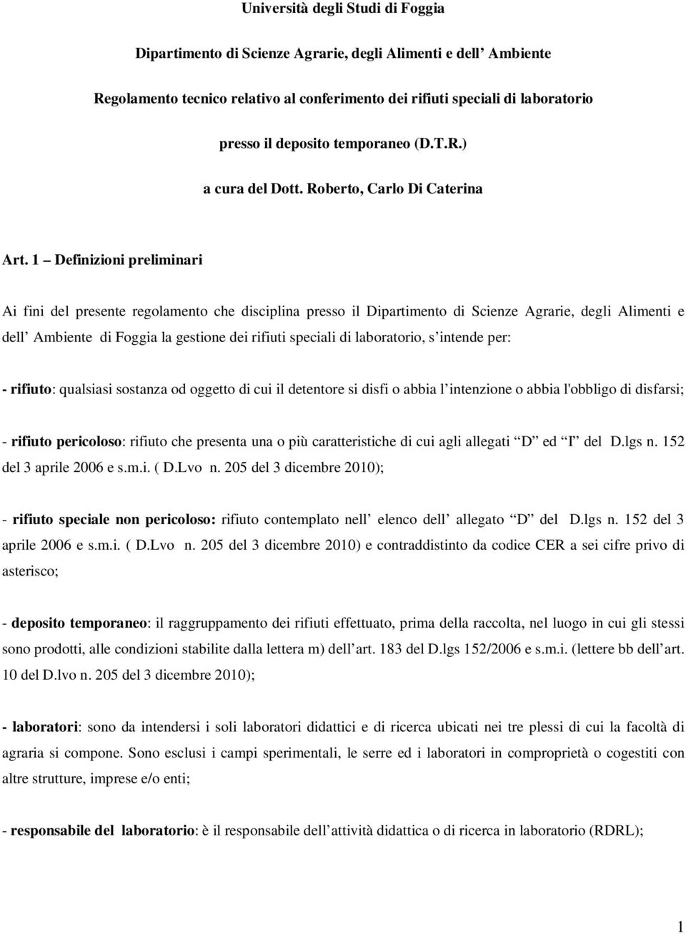 1 Definizioni preliminari Ai fini del presente regolamento che disciplina presso il Dipartimento di Scienze Agrarie, degli Alimenti e dell Ambiente di Foggia la gestione dei rifiuti speciali di