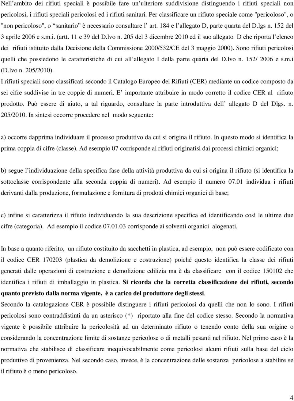 11 e 39 del D.lvo n. 205 del 3 dicembre 2010 ed il suo allegato D che riporta l elenco dei rifiuti istituito dalla Decisione della Commissione 2000/532/CE del 3 maggio 2000).