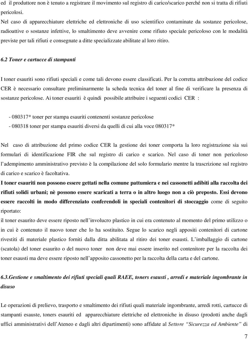 pericoloso con le modalità previste per tali rifiuti e consegnate a ditte specializzate abilitate al loro ritiro. 6.