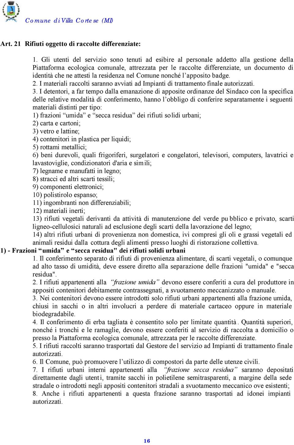 attesti la residenza nel Comune nonché l apposito badge. 2. I materiali raccolti saranno avviati ad Impianti di trattamento finale autorizzati. 3.