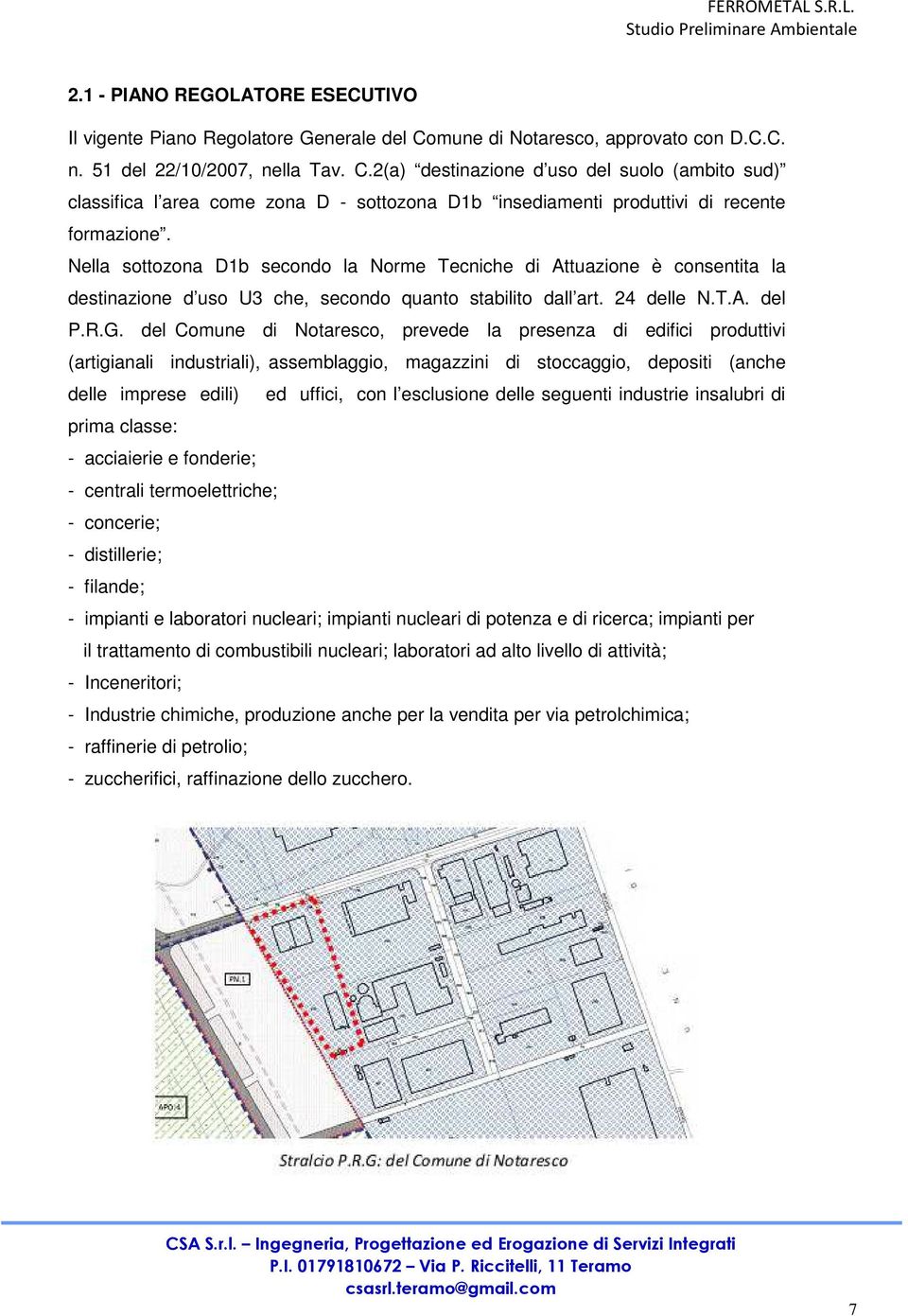 2(a) destinazione d uso del suolo (ambito sud) classifica l area come zona D - sottozona D1b insediamenti produttivi di recente formazione.