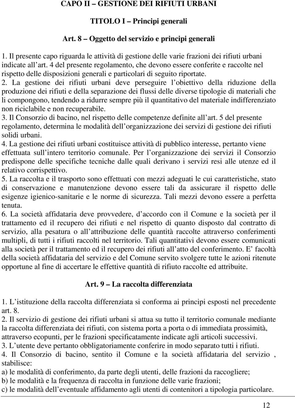 4 del presente regolamento, che devono essere conferite e raccolte nel rispetto delle disposizioni generali e particolari di seguito riportate. 2.