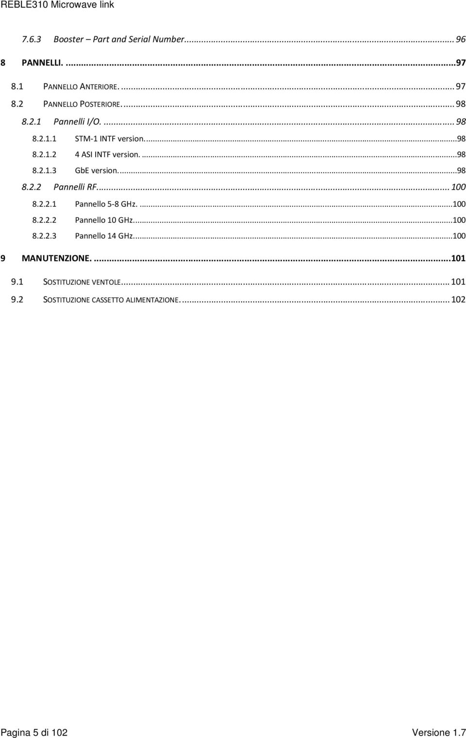 ... 100 8.2.2.1 Pannello 5-8 GHz....100 8.2.2.2 Pannello 10 GHz....100 8.2.2.3 Pannello 14 GHz....100 9 MANUTENZIONE.