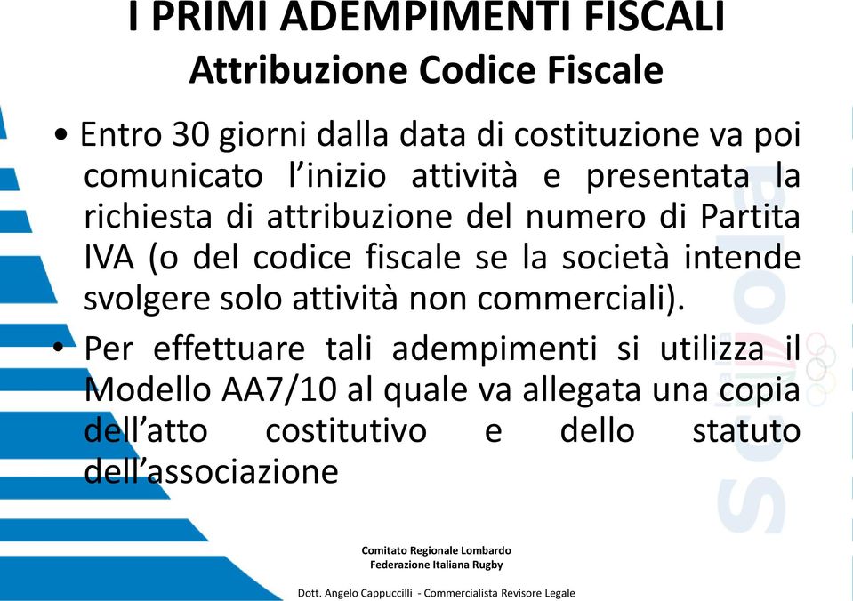 codice fiscale se la società intende svolgere solo attività non commerciali).