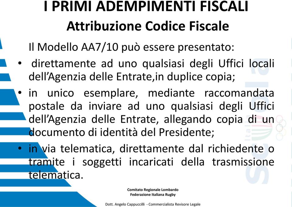 postale da inviare ad uno qualsiasi degli Uffici dell Agenzia delle Entrate, allegando copia di un documento di identità