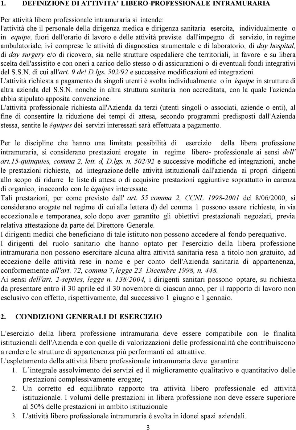 di laboratorio, di day hospital, di day surgery e/o di ricovero, sia nelle strutture ospedaliere che territoriali, in favore e su libera scelta dell'assistito e con oneri a carico dello stesso o di