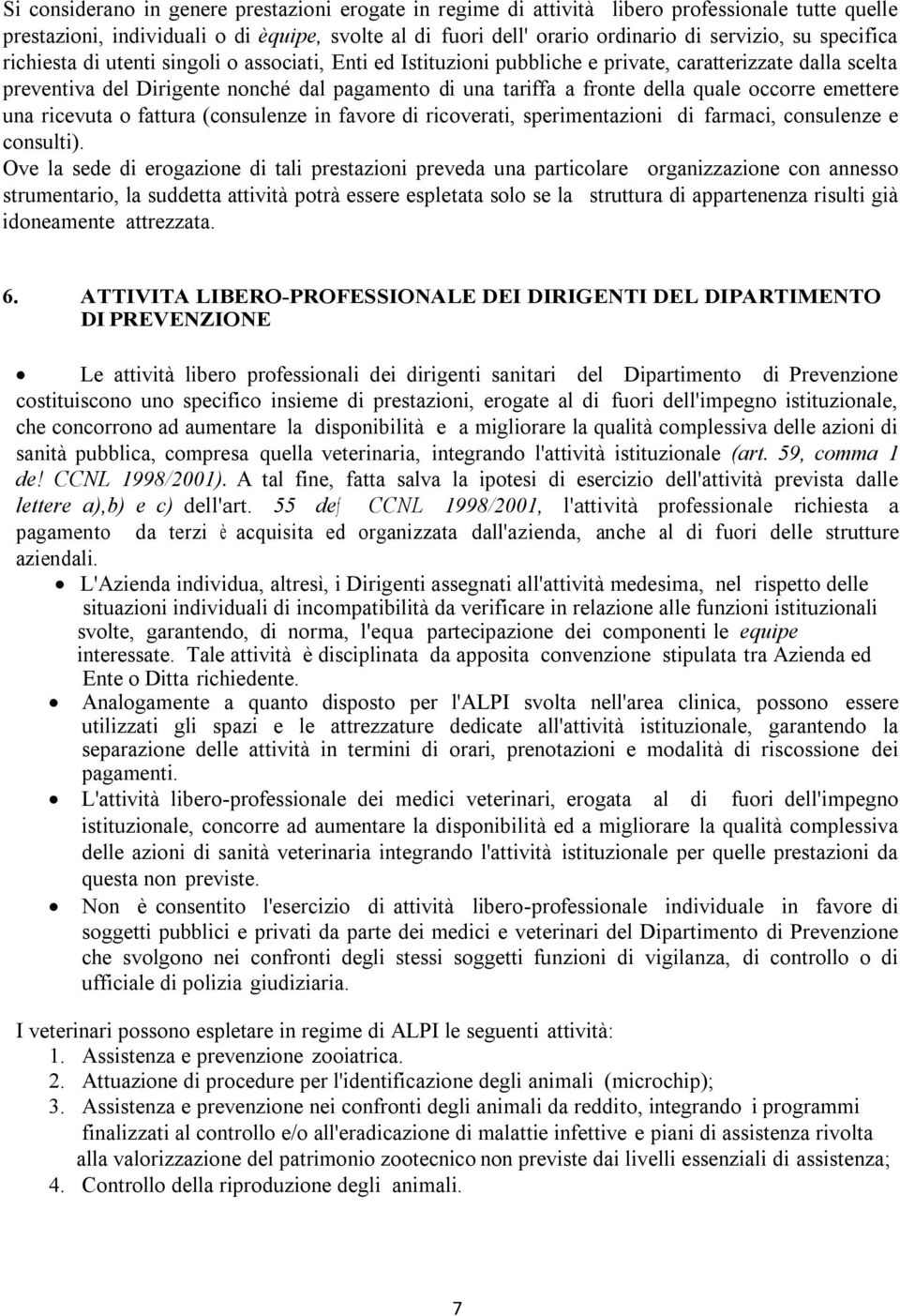 quale occorre emettere una ricevuta o fattura (consulenze in favore di ricoverati, sperimentazioni di farmaci, consulenze e consulti).