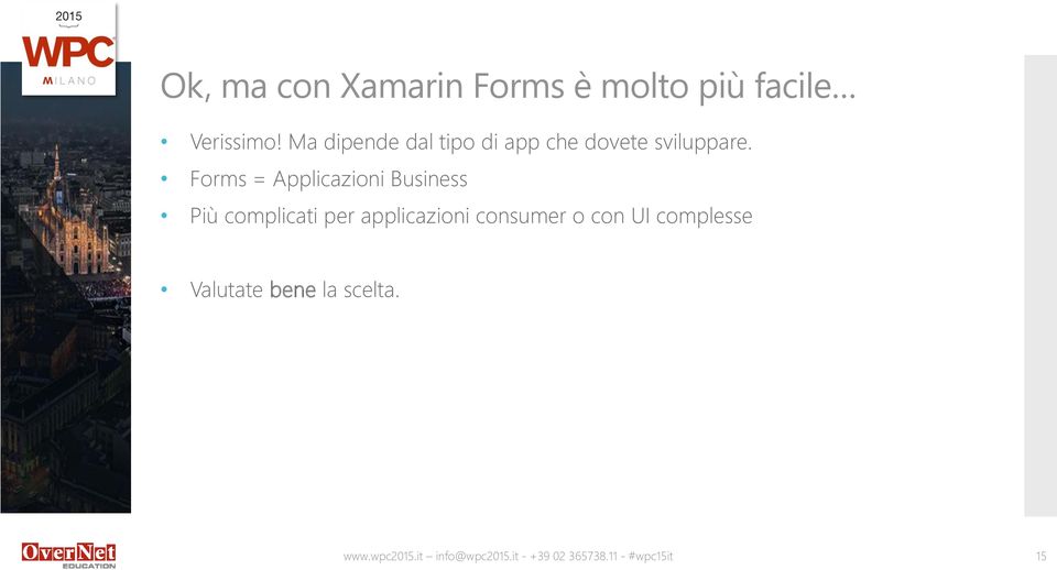 Forms = Applicazioni Business Più complicati per applicazioni consumer